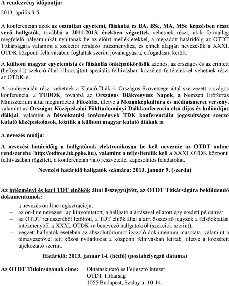 ennek alapján nevezésük a XXXI. OTDK központi felhívásában foglaltak szerint jóváhagyásra, elfogadásra került.