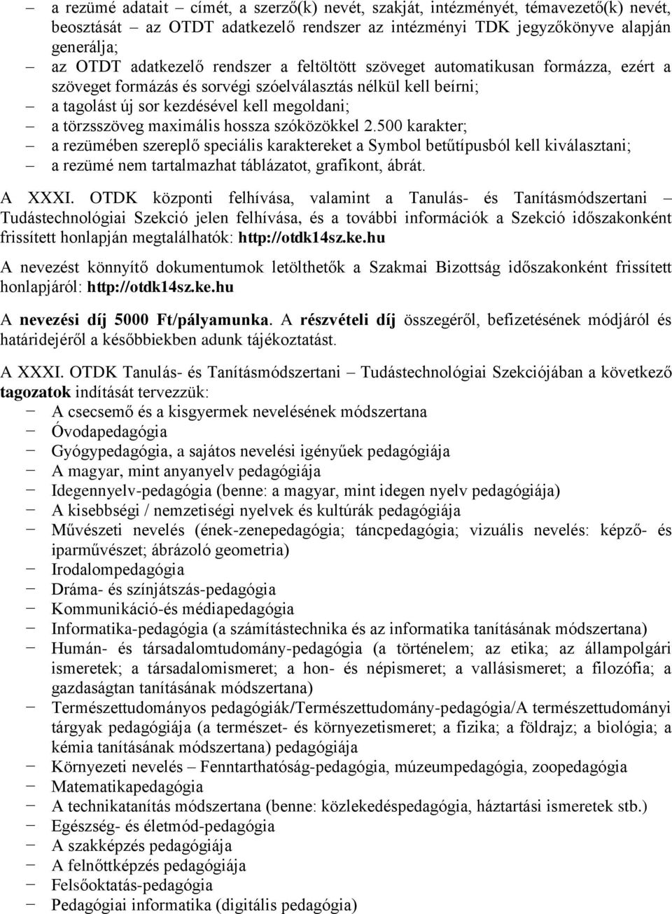 hossza szóközökkel 2.500 karakter; a rezümében szereplő speciális karaktereket a Symbol betűtípusból kell kiválasztani; a rezümé nem tartalmazhat táblázatot, grafikont, ábrát. A XXXI.