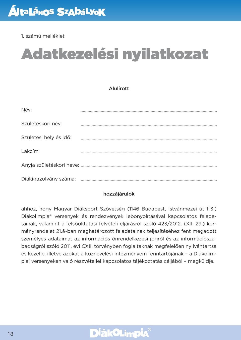 ) kormányrendelet 21. -ban meghatározott feladatainak teljesítéséhez fent megadott személyes adataimat az információs önrendelkezési jogról és az információszabadságról szóló 2011. évi CXII.