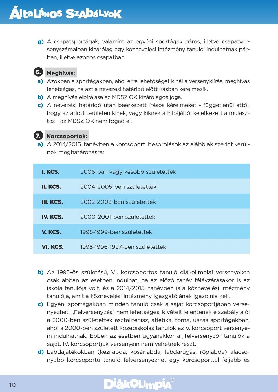 b) A meghívás elbírálása az MDSZ OK kizárólagos joga.