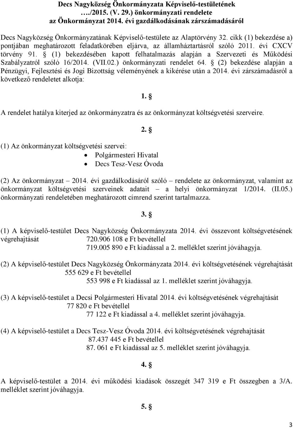 cikk (1) bekezdése a) pontjában meghatározott feladatkörében eljárva, az államháztartásról szóló 2011. évi CXCV törvény 91.