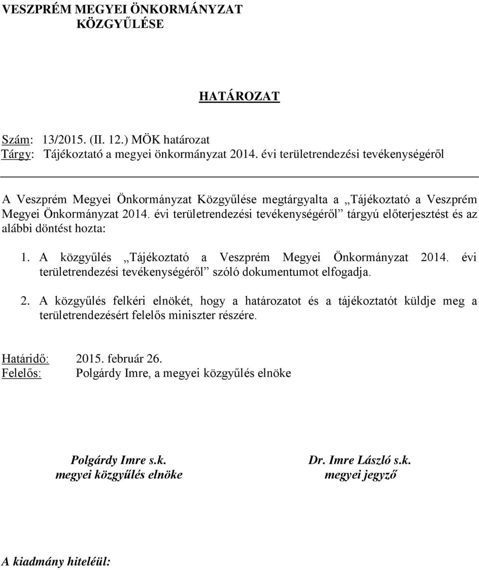 évi területrendezési tevékenységéről tárgyú előterjesztést és az alábbi döntést hozta: 1. A közgyűlés Tájékoztató a Veszprém Megyei Önkormányzat 2014.