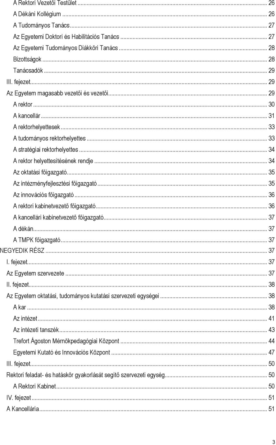 .. 33 A stratégiai rektorhelyettes... 34 A rektor helyettesítésének rendje... 34 Az oktatási főigazgató... 35 Az intézményfejlesztési főigazgató... 35 Az innovációs főigazgató.
