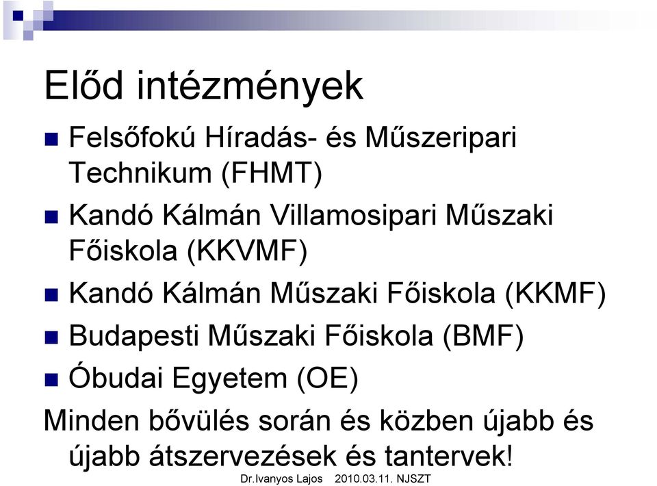 Műszaki Főiskola (KKMF) Budapesti Műszaki Főiskola (BMF) Óbudai