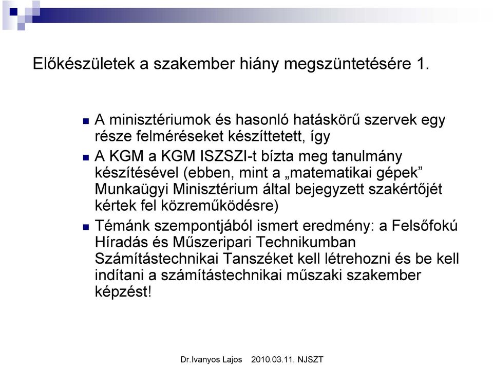 tanulmány készítésével (ebben, mint a matematikai gépek Munkaügyi Minisztérium által bejegyzett szakértőjét kértek fel