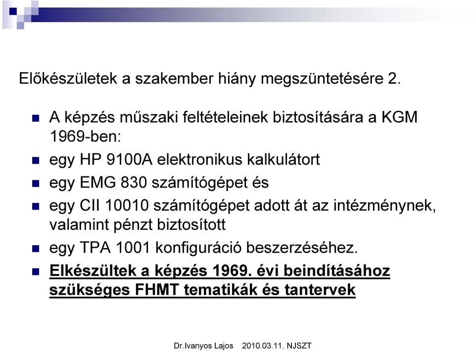 kalkulátort egy EMG 830 számítógépet és egy CII 10010 számítógépet adott át az intézménynek,