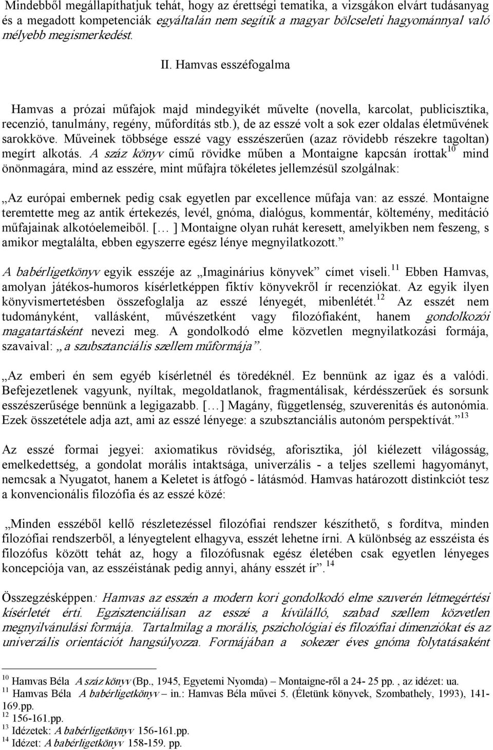 ), de az esszé volt a sok ezer oldalas életművének sarokköve. Műveinek többsége esszé vagy esszészerűen (azaz rövidebb részekre tagoltan) megírt alkotás.