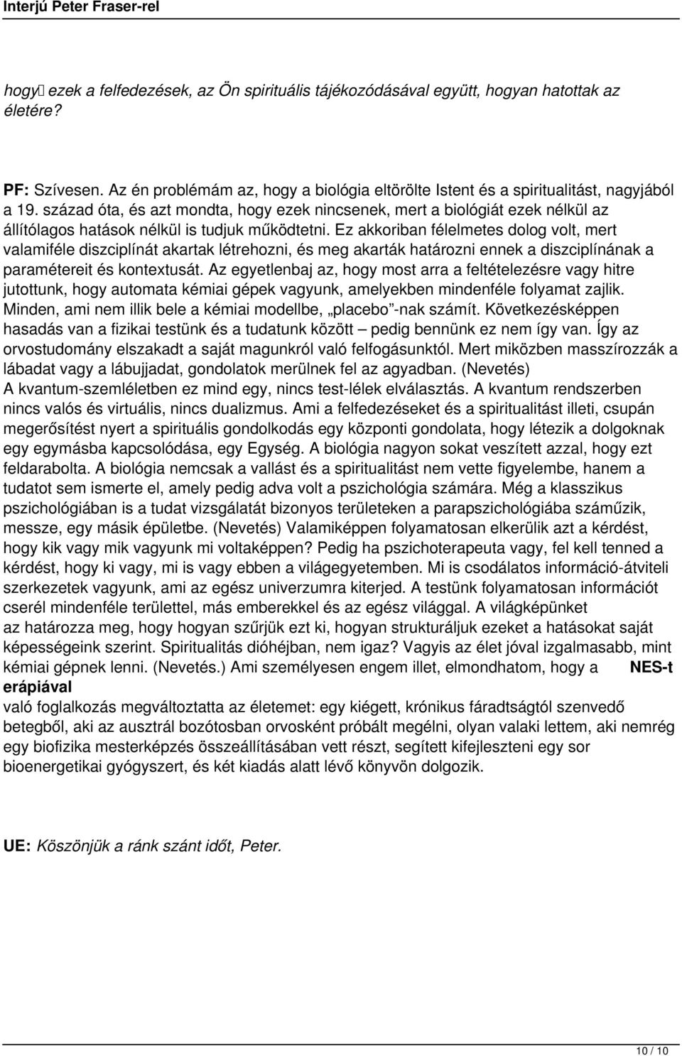 Ez akkoriban félelmetes dolog volt, mert valamiféle diszciplínát akartak létrehozni, és meg akarták határozni ennek a diszciplínának a paramétereit és kontextusát.