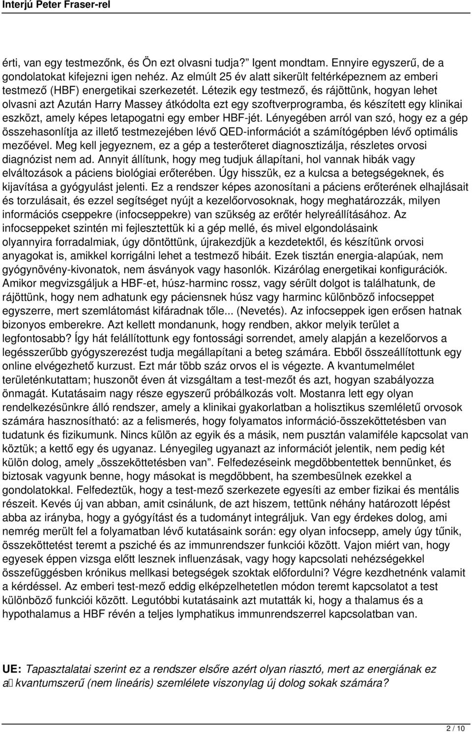 Létezik egy testmező, és rájöttünk, hogyan lehet olvasni azt Azután Harry Massey átkódolta ezt egy szoftverprogramba, és készített egy klinikai eszközt, amely képes letapogatni egy ember HBF-jét.