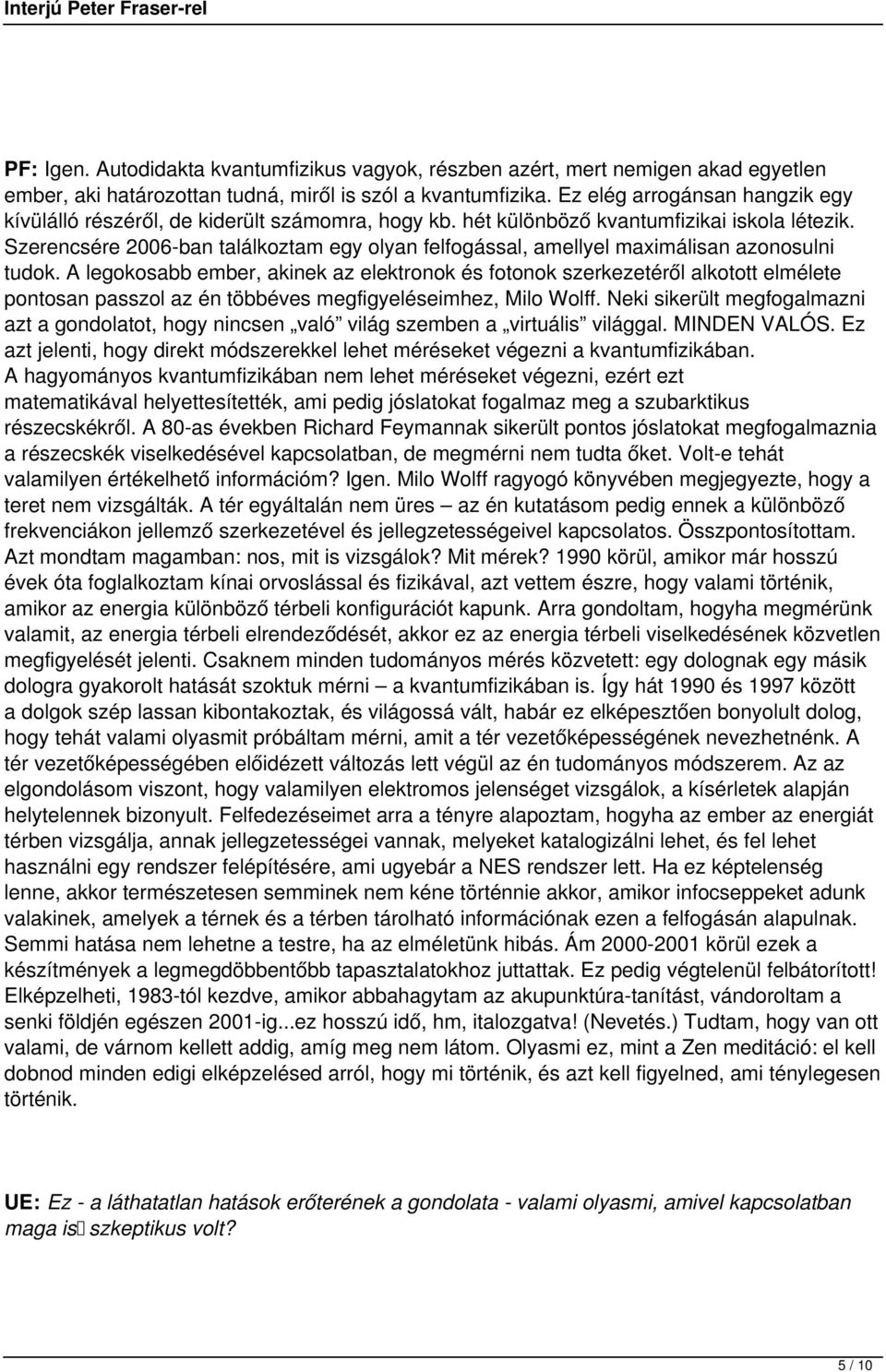 Szerencsére 2006-ban találkoztam egy olyan felfogással, amellyel maximálisan azonosulni tudok.