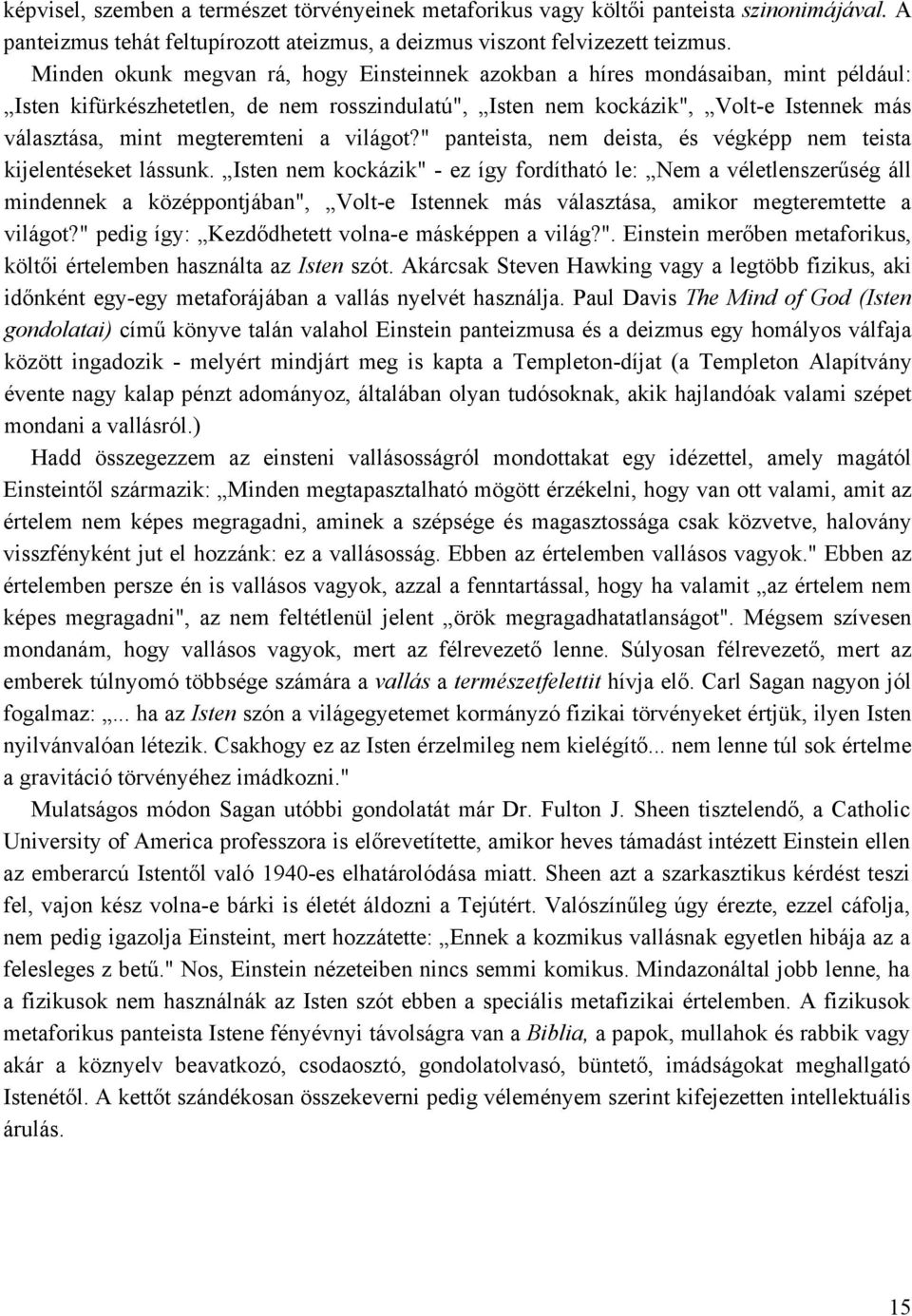 megteremteni a világot?" panteista, nem deista, és végképp nem teista kijelentéseket lássunk.