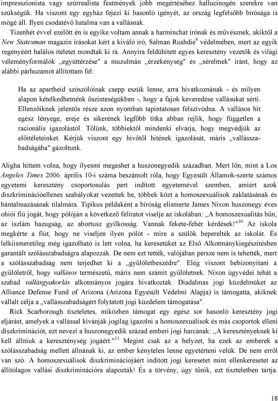 Tizenhét évvel ezelőtt én is egyike voltam annak a harminchat írónak és művésznek, akiktől a New Statesman magazin írásokat kért a kiváló író, Salman Rushdie 9 védelmében, mert az egyik regényéért