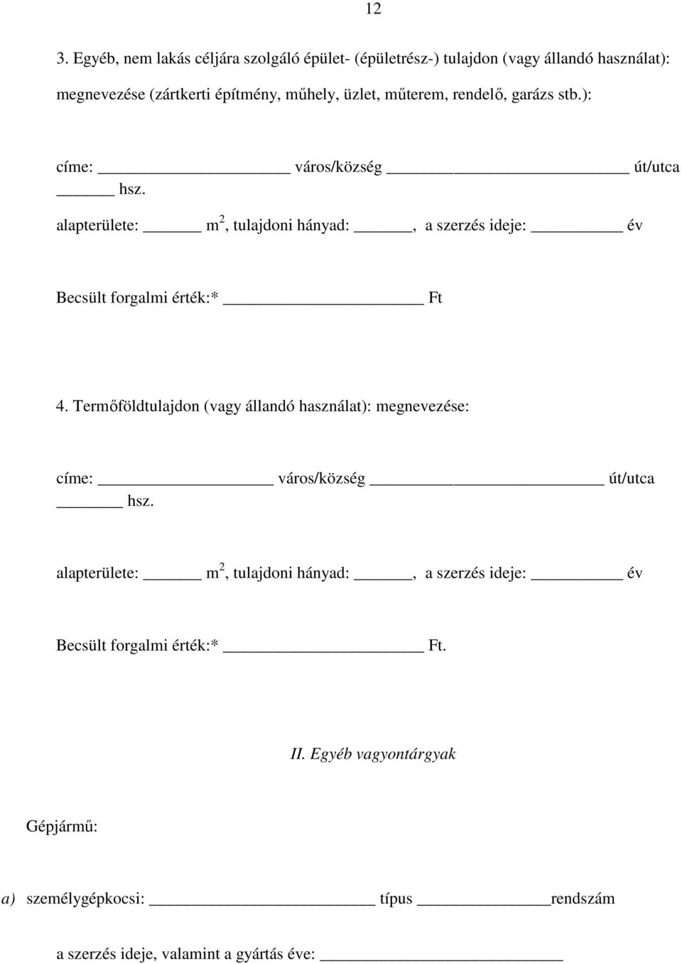 alapterülete: m 2, tulajdoni hányad:, a szerzés ideje: év Becsült forgalmi érték:* Ft 4.