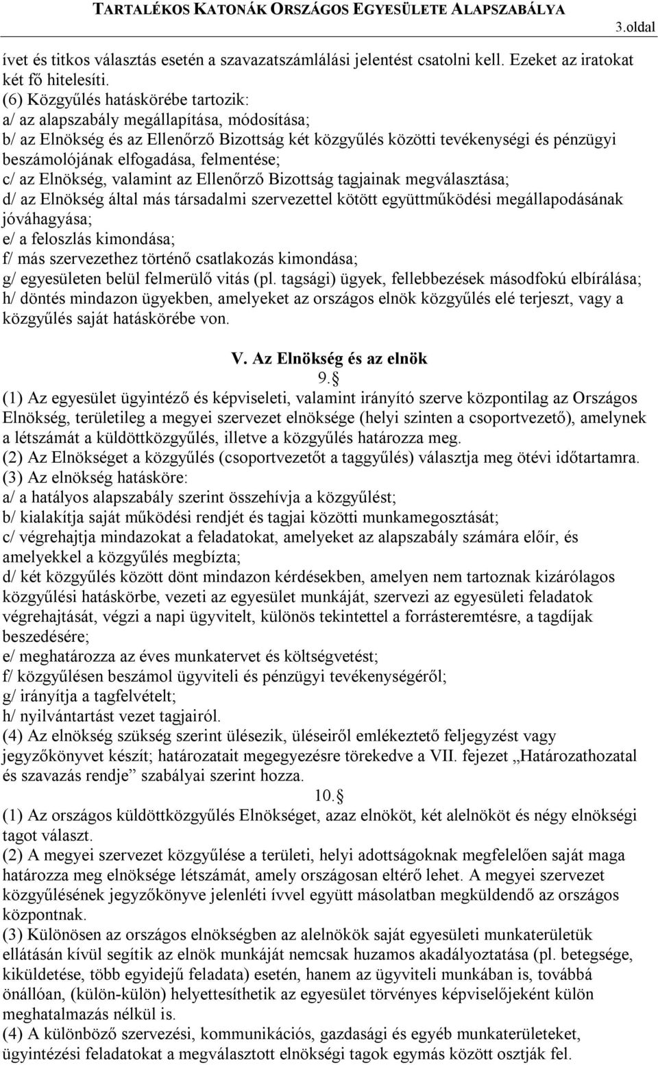 felmentése; c/ az Elnökség, valamint az Ellenőrző Bizottság tagjainak megválasztása; d/ az Elnökség által más társadalmi szervezettel kötött együttműködési megállapodásának jóváhagyása; e/ a