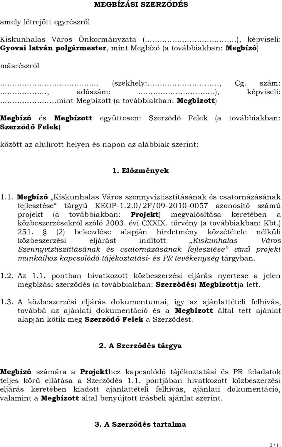 .mint Megbízott (a továbbiakban: Megbízott) Megbízó és Megbízott együttesen: Szerződő Felek (a továbbiakban: Szerződő Felek) között az alulírott helyen és napon az alábbiak szerint: 1.