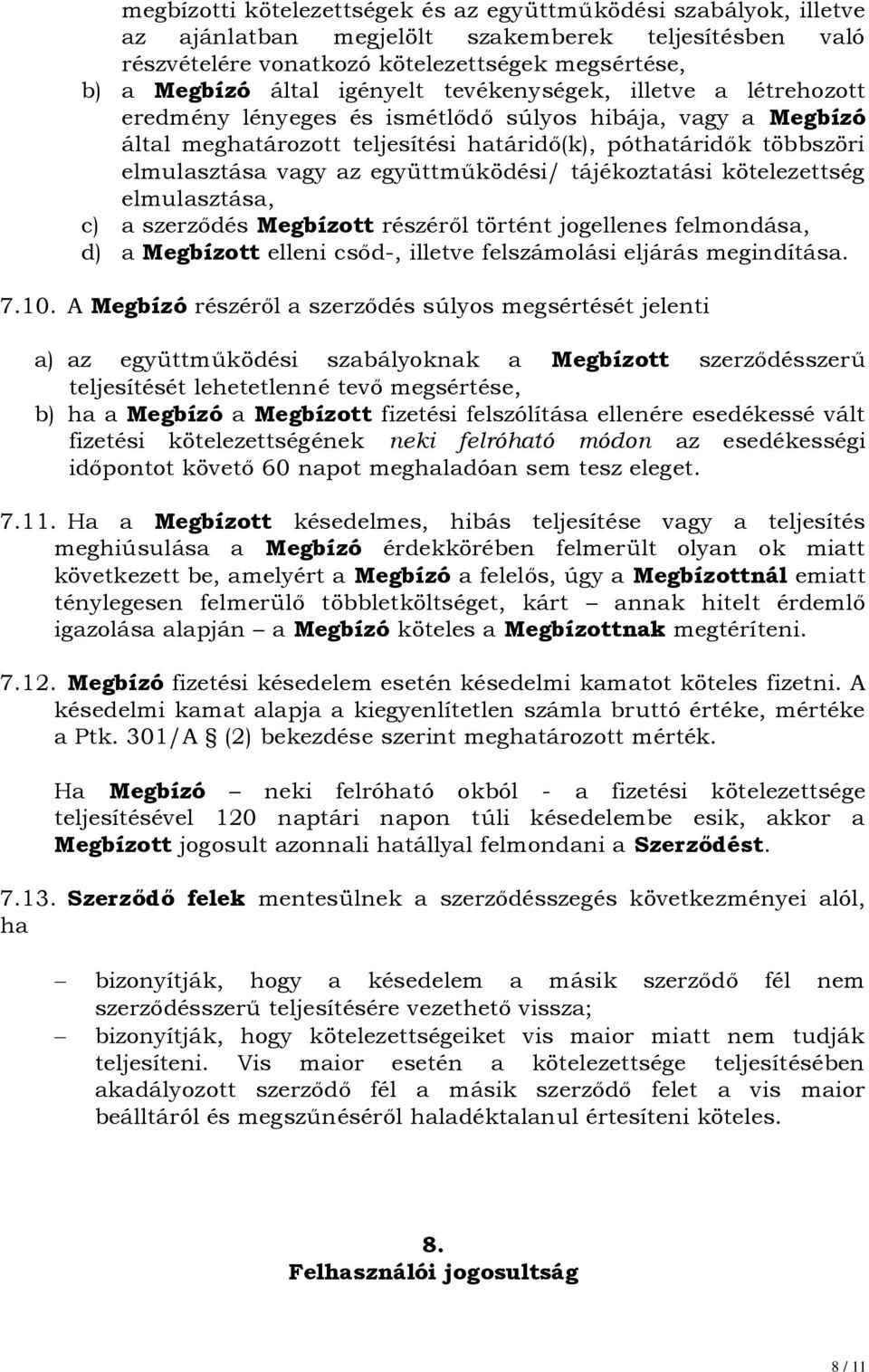 együttműködési/ tájékoztatási kötelezettség elmulasztása, c) a szerződés Megbízott részéről történt jogellenes felmondása, d) a Megbízott elleni csőd-, illetve felszámolási eljárás megindítása. 7.10.