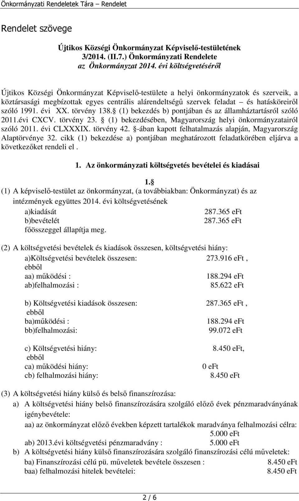 szóló 1991. évi XX. törvény 138. (1) bekezdés b) pontjában és az államháztartásról szóló 2011.évi CXCV. törvény 23. (1) bekezdésében, Magyarország helyi önkormányzatairól szóló 2011. évi CLXXXIX.