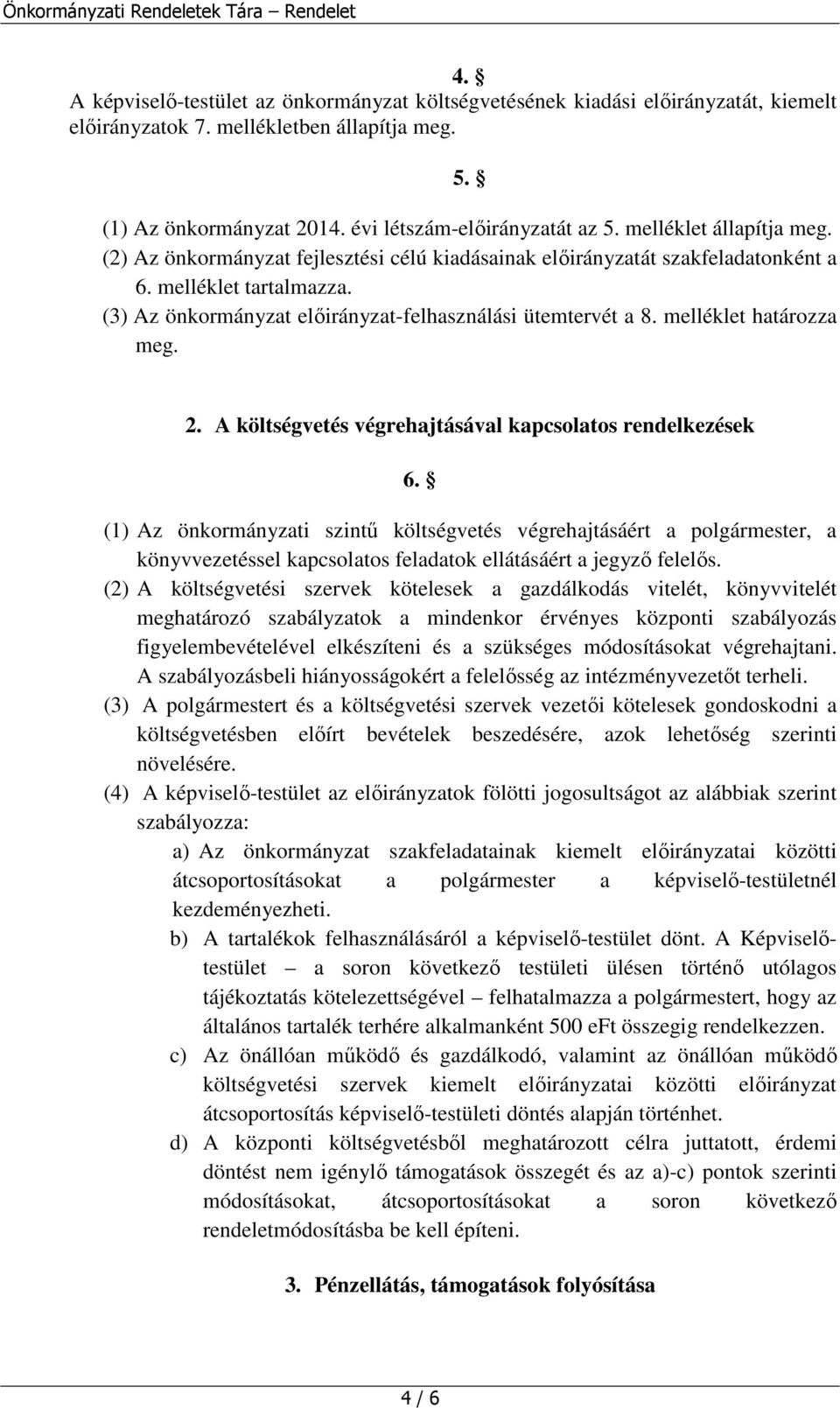melléklet határozza meg. 2. A költségvetés végrehajtásával kapcsolatos rendelkezések 6.