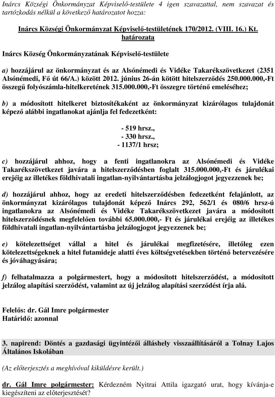 június 26-án kötött hitelszerződés 250.000.