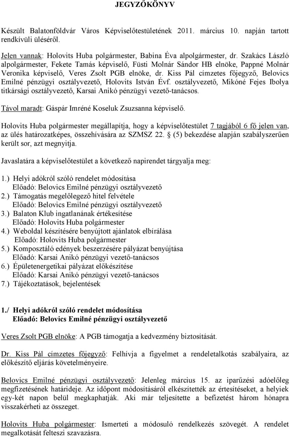 Kiss Pál címzetes főjegyző, Belovics Emilné pénzügyi osztályvezető, Holovits István Évf. osztályvezető, Mikóné Fejes Ibolya titkársági osztályvezető, Karsai Anikó pénzügyi vezető-tanácsos.