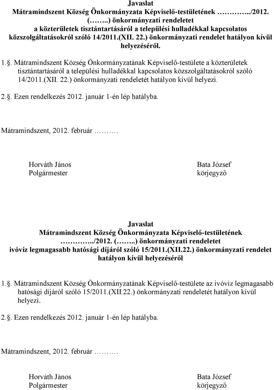 /2011.(XII. 22.) önkormányzati rendelet hatályon kívül helyezéséről. 1.