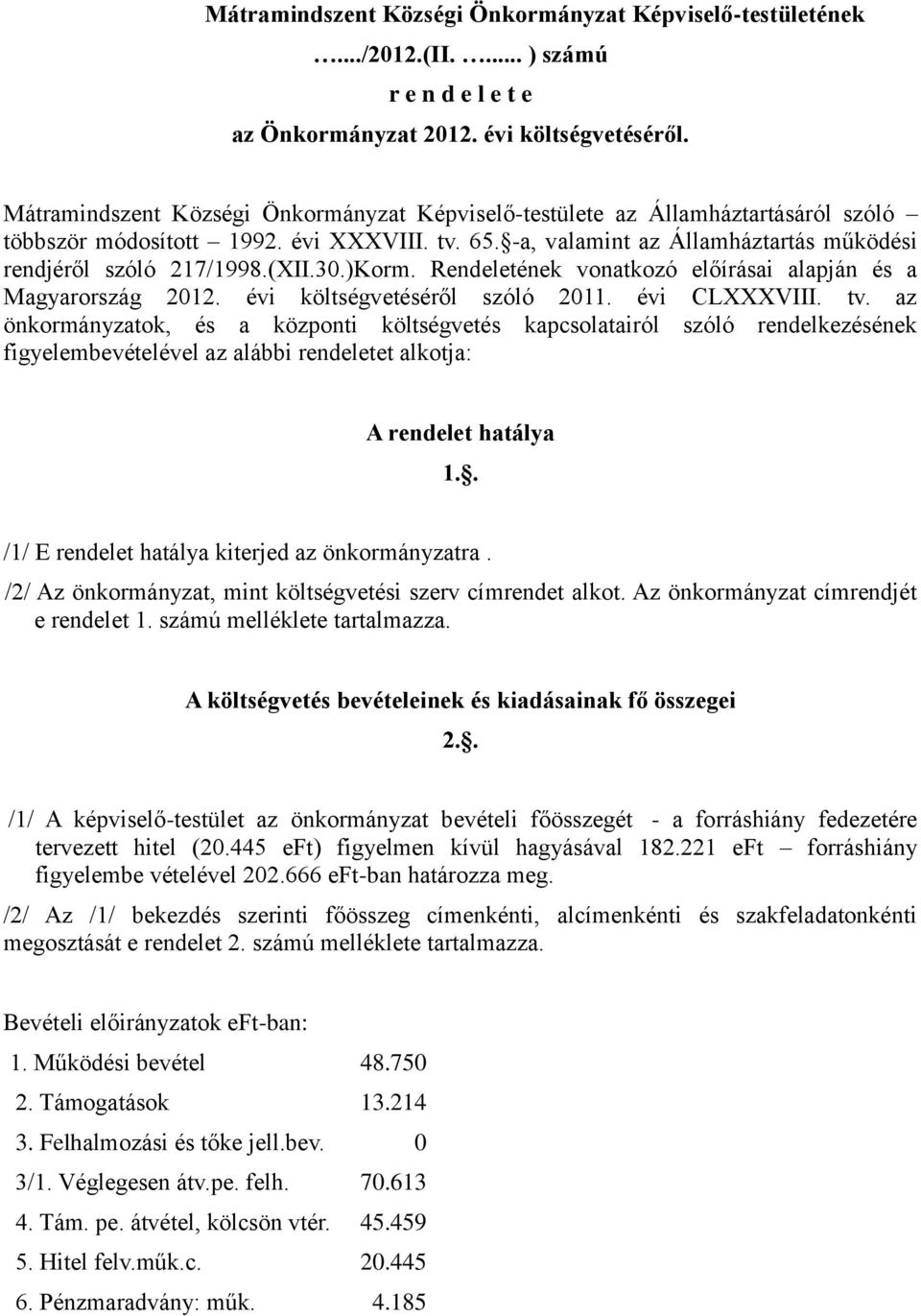 (XII.30.)Korm. Rendeletének vonatkozó előírásai alapján és a Magyarország 2012. évi költségvetéséről szóló 2011. évi CLXXXVIII. tv.