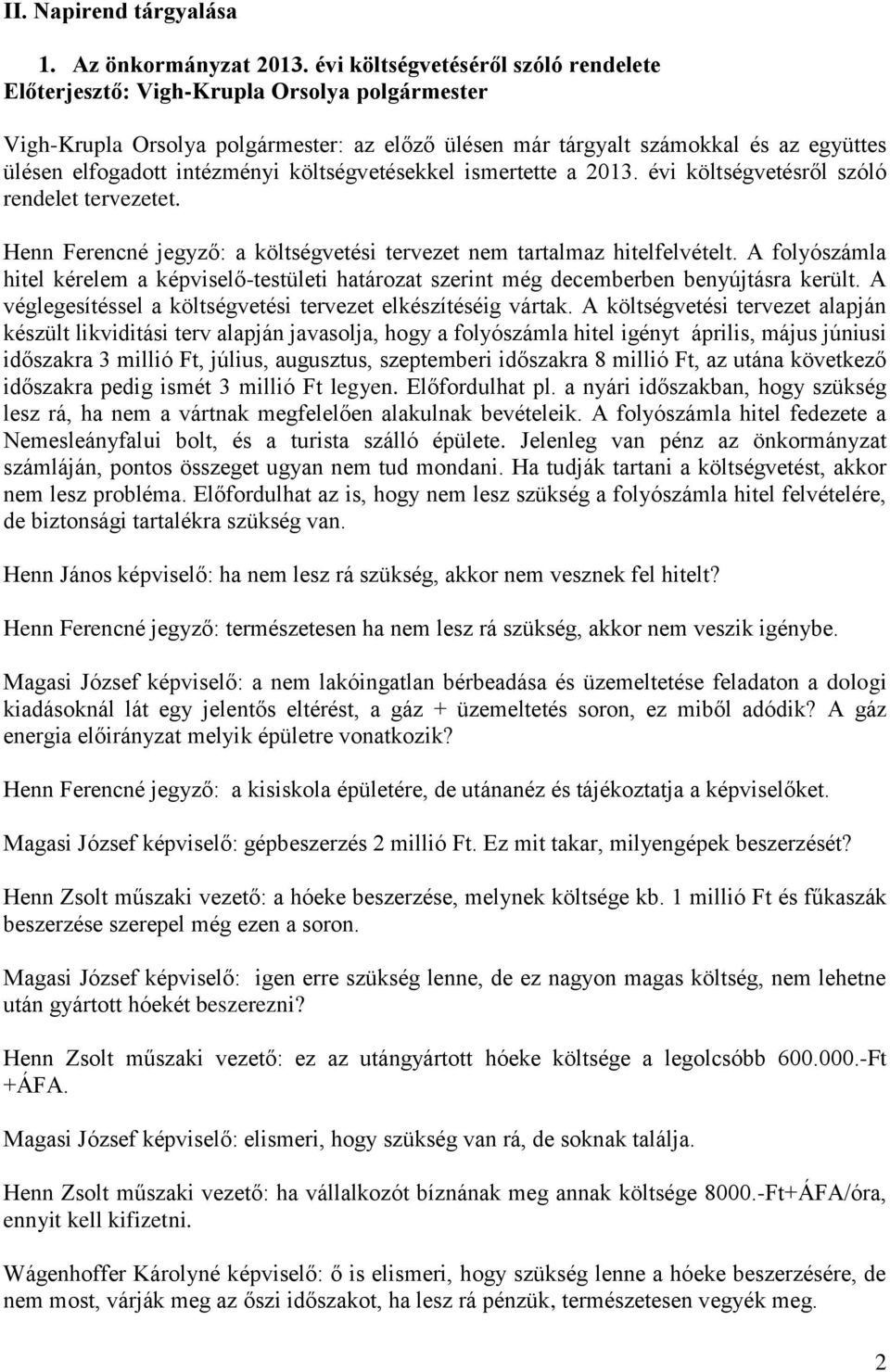 évi költségvetésről szóló rendelet tervezetet. Henn Ferencné jegyző: a költségvetési tervezet nem tartalmaz hitelfelvételt.