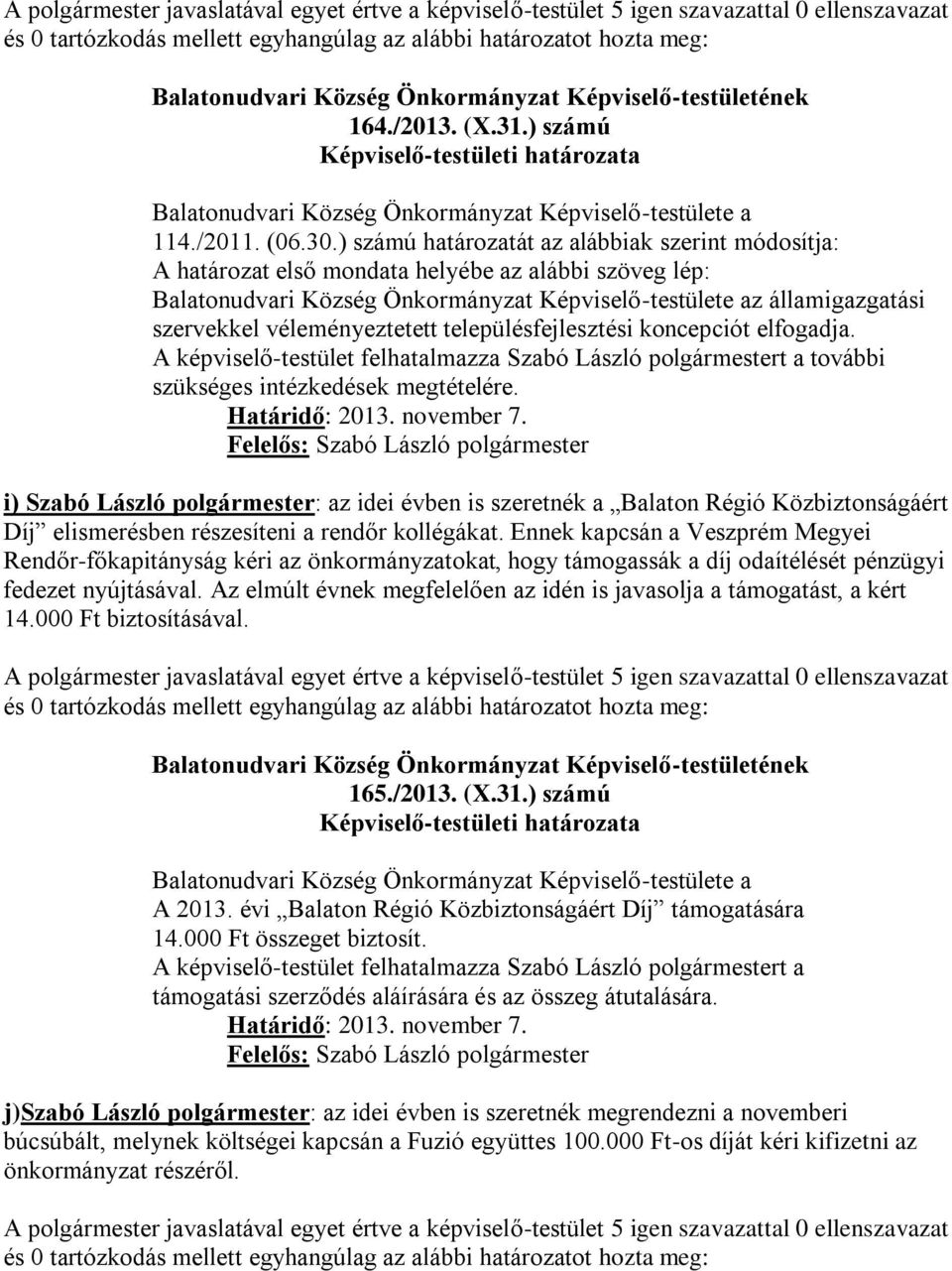 véleményeztetett településfejlesztési koncepciót elfogadja. további szükséges intézkedések megtételére. Határidő: 2013. november 7.