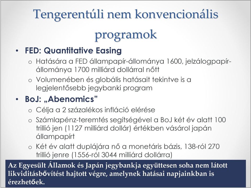 a BoJ két év alatt 100 trillió jen (1127 milliárd dollár) értékben vásárol japán állampapírt o Két év alatt duplájára nő a monetáris bázis, 138-ról 270 trillió jenre