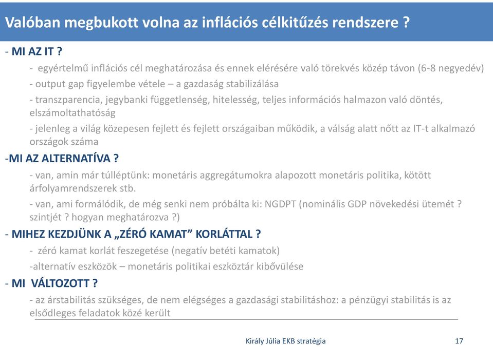 hitelesség, teljes információs halmazon való döntés, elszámoltathatóság - jelenleg a világ közepesen fejlett és fejlett országaiban működik, a válság alatt nőtt az IT-t alkalmazó országok száma -MI