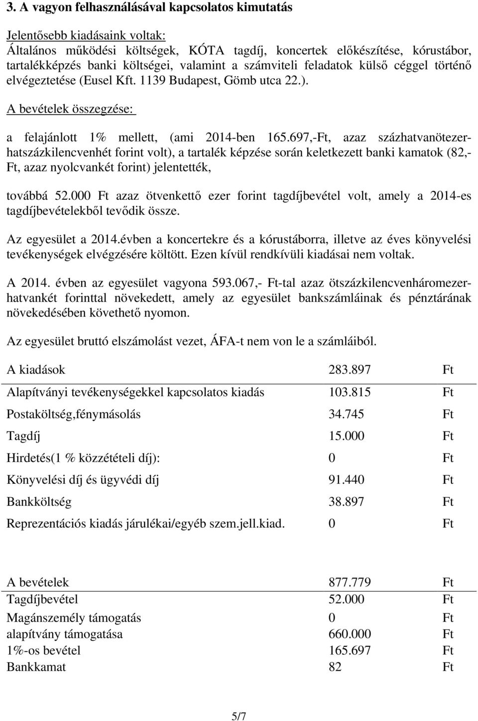 697,-Ft, azaz százhatvanötezerhatszázkilencvenhét forint volt), a tartalék képzése során keletkezett banki kamatok (82,- Ft, azaz nyolcvankét forint) jelentették, továbbá 52.