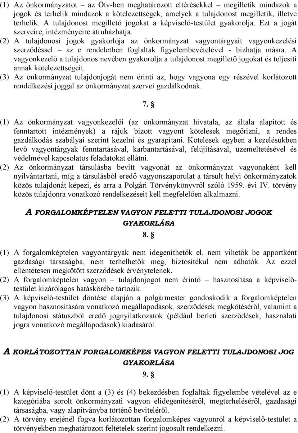 (2) A tulajdonosi jogok gyakorlója az önkormányzat vagyontárgyait vagyonkezelési szerződéssel az e rendeletben foglaltak figyelembevételével - bízhatja másra.