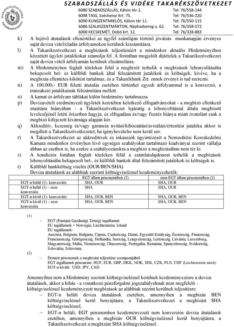 A forintban megjelölt díjtételek a Takarékszövetkezet saját vételi árfolyamán kerülnek elszámolásra.
