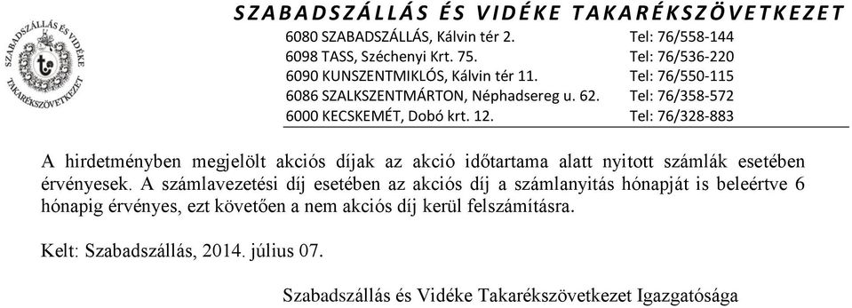 A számlavezetési díj esetében az akciós díj a számlanyitás hónapját is beleértve 6