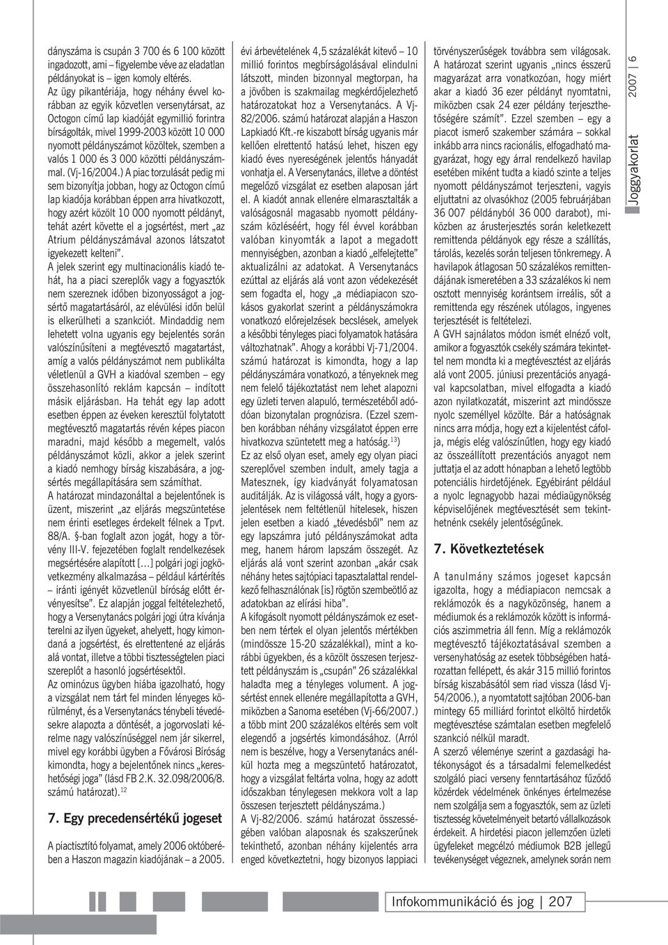 közöltek, szemben a valós 1 000 és 3 000 közötti példányszámmal. (Vj-16/2004.