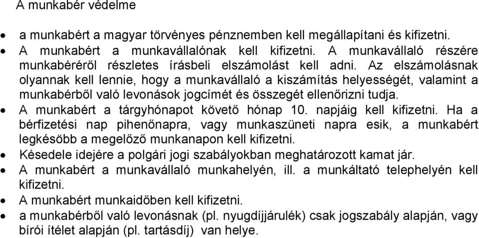 Az elszámolásnak olyannak kell lennie, hogy a munkavállaló a kiszámítás helyességét, valamint a munkabérből való levonások jogcímét és összegét ellenőrizni tudja.