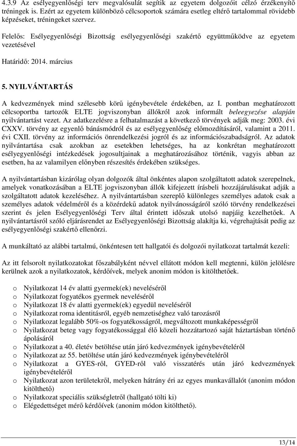 Felelıs: Esélyegyenlıségi Bizottság esélyegyenlıségi szakértı együttmőködve az egyetem vezetésével Határidı: 2014. március 5.