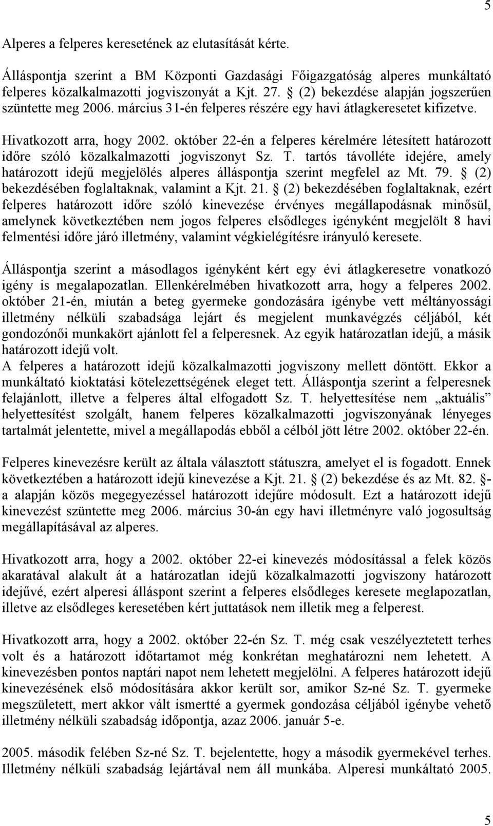 október 22-én a felperes kérelmére létesített határozott időre szóló közalkalmazotti jogviszonyt Sz. T.