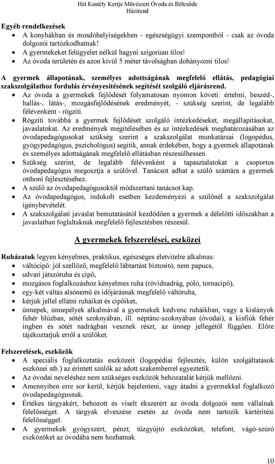 A gyermek állapotának, személyes adottságának megfelelő ellátás, pedagógiai szakszolgálathoz fordulás érvényesítésének segítését szolgáló eljárásrend.
