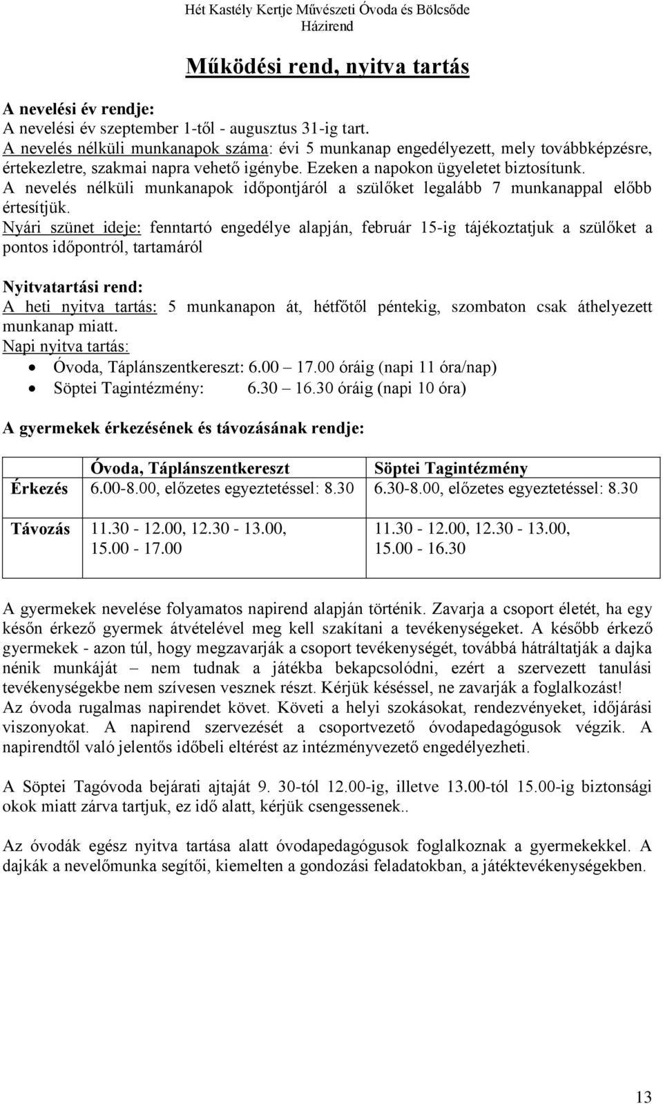 A nevelés nélküli munkanapok időpontjáról a szülőket legalább 7 munkanappal előbb értesítjük.