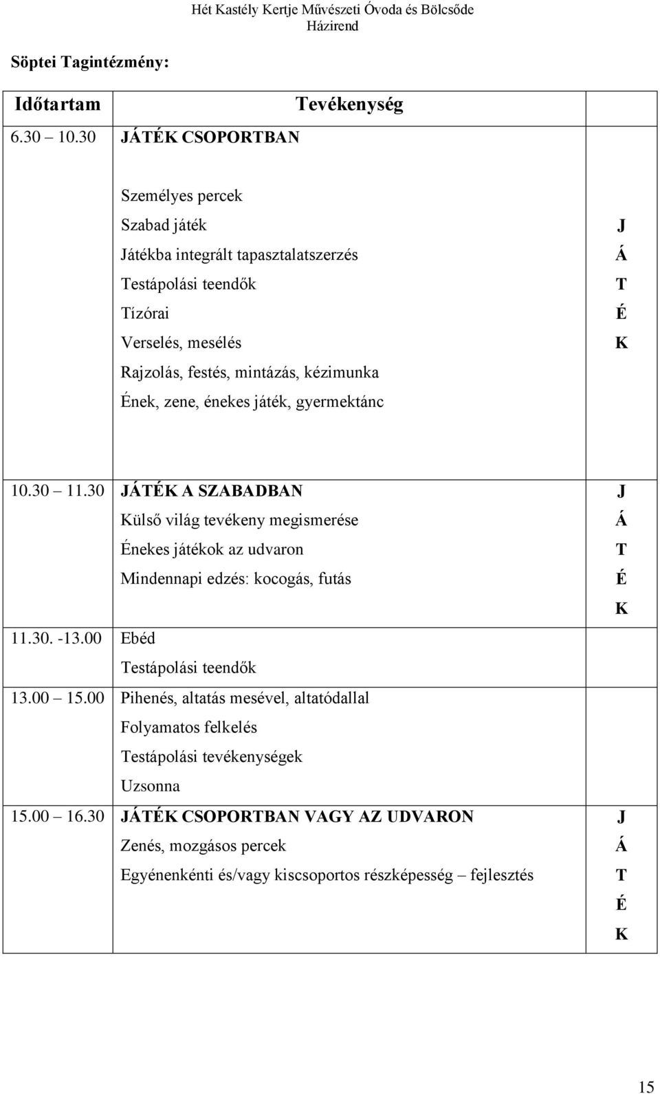 Ének, zene, énekes játék, gyermektánc J Á T É K 10.30 11.
