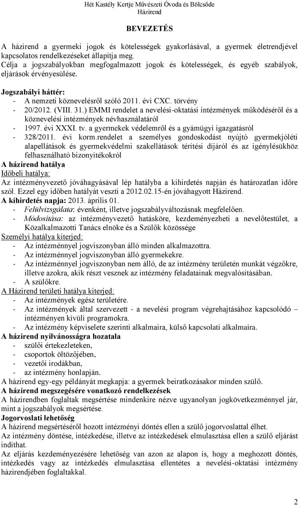 31.) EMMI rendelet a nevelési-oktatási intézmények működéséről és a köznevelési intézmények névhasználatáról - 1997. évi XXXI. tv. a gyermekek védelemről és a gyámügyi igazgatásról - 328/2011.