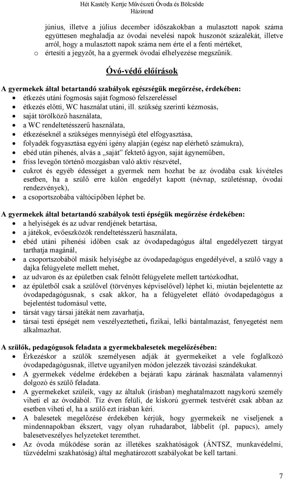 Óvó-védő előírások A gyermekek által betartandó szabályok egészségük megőrzése, érdekében: étkezés utáni fogmosás saját fogmosó felszereléssel étkezés előtti, WC használat utáni, ill.