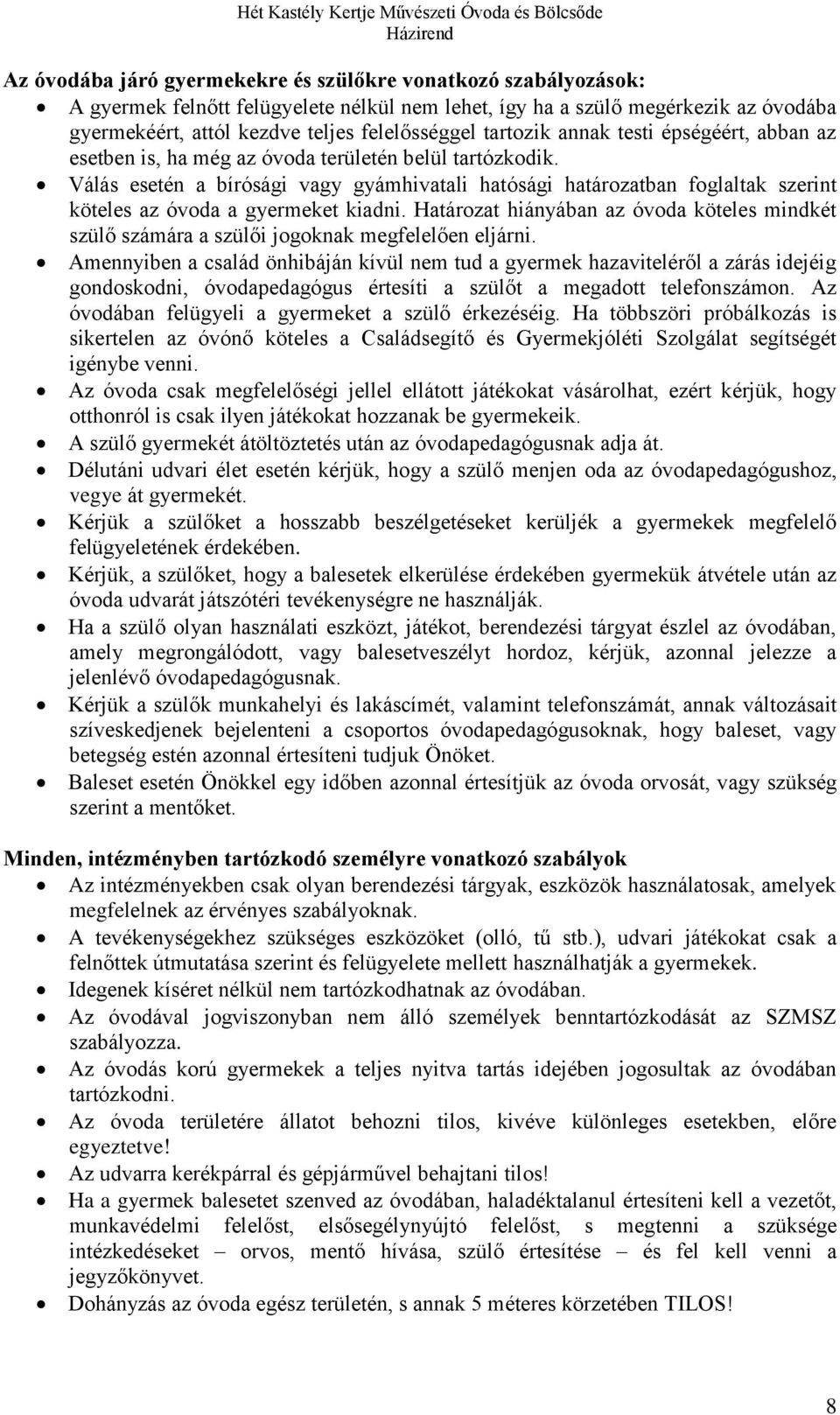 Válás esetén a bírósági vagy gyámhivatali hatósági határozatban foglaltak szerint köteles az óvoda a gyermeket kiadni.