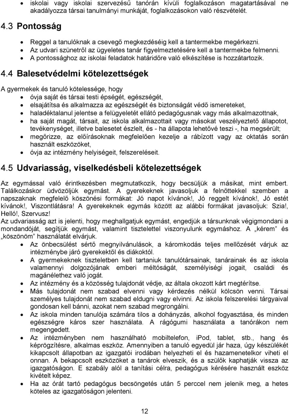 A pontossághoz az iskolai feladatok határidőre való elkészítése is hozzátartozik. 4.