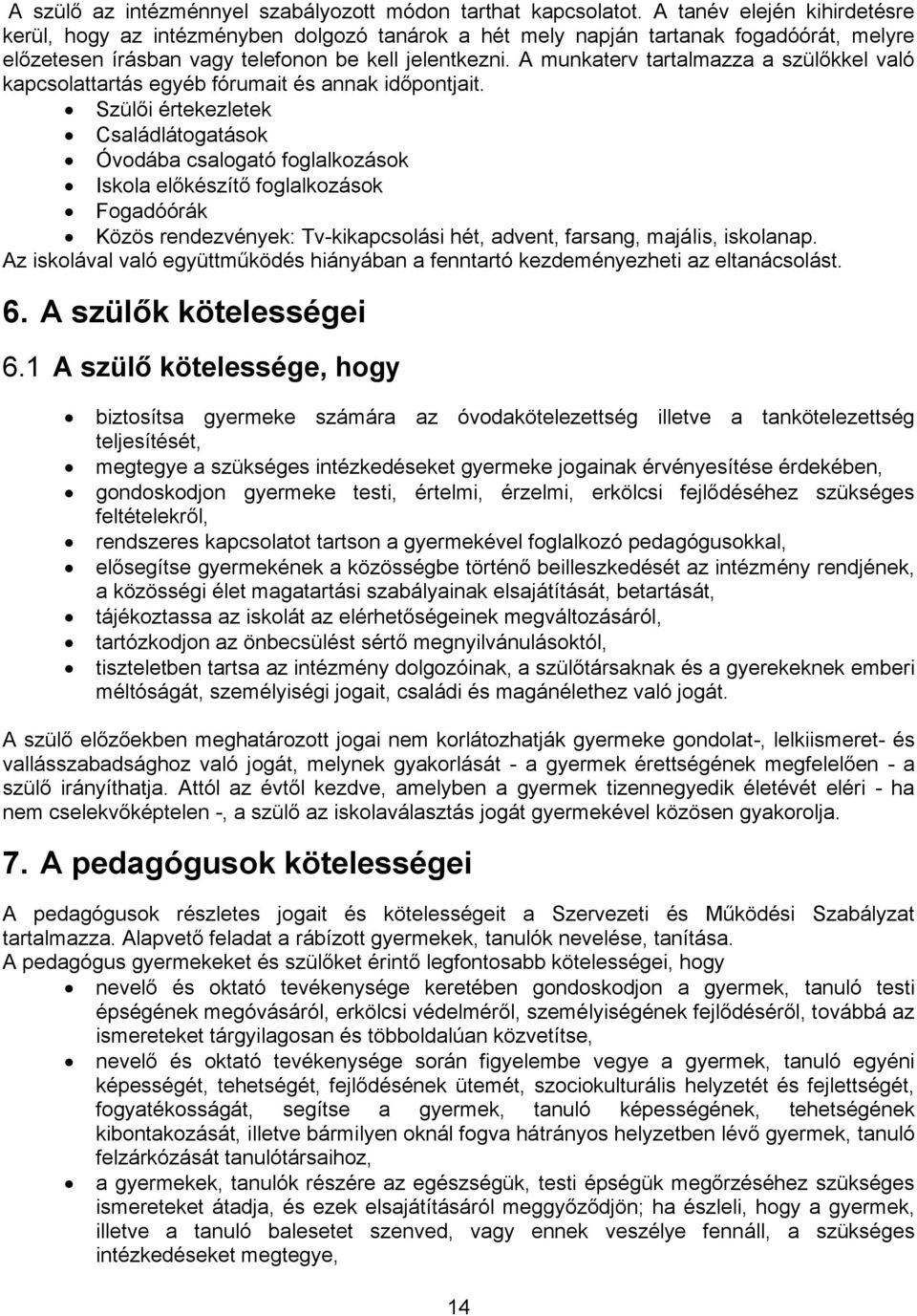 A munkaterv tartalmazza a szülőkkel való kapcsolattartás egyéb fórumait és annak időpontjait.