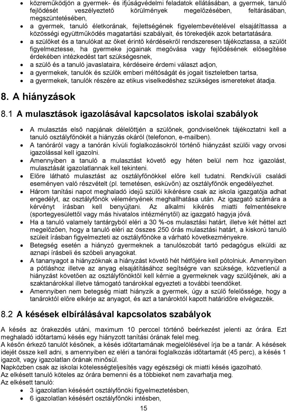 a szülőket és a tanulókat az őket érintő kérdésekről rendszeresen tájékoztassa, a szülőt figyelmeztesse, ha gyermeke jogainak megóvása vagy fejlődésének elősegítése érdekében intézkedést tart