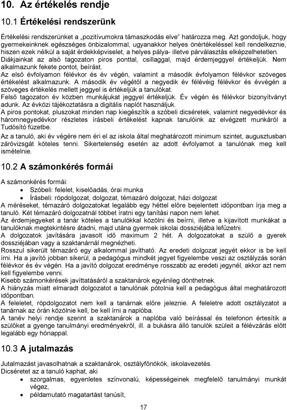 elképzelhetetlen. Diákjainkat az alsó tagozaton piros ponttal, csillaggal, majd érdemjeggyel értékeljük. Nem alkalmazunk fekete pontot, beírást.