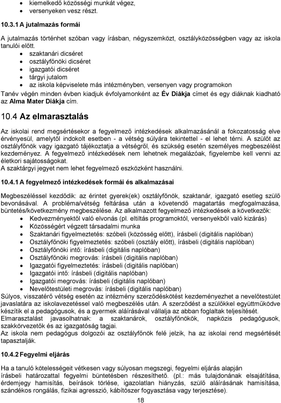 Diákja címet és egy diáknak kiadható az Alma Mater Diákja cím. 10.