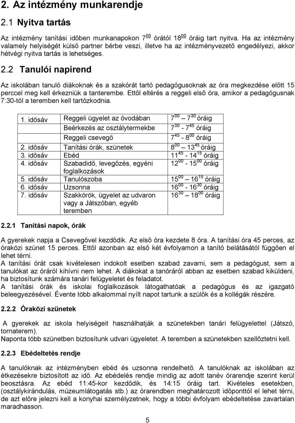 2 Tanulói napirend Az iskolában tanuló diákoknak és a szakórát tartó pedagógusoknak az óra megkezdése előtt 15 perccel meg kell érkezniük a tanterembe.